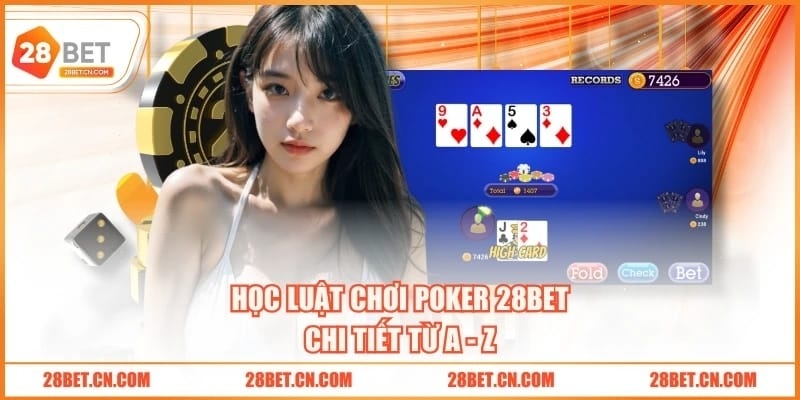 3 Phút Nắm Vững Luật Chơi Poker 28BET Dễ Hiểu Cho Bạn Học luật chơi Poker 28BET chi tiết từ A - Z
