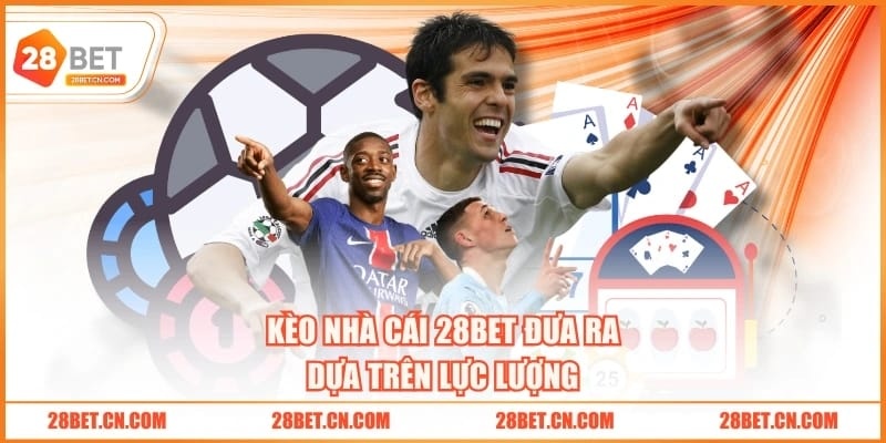 Kèo Nhà Cái 28BET Và 4 Yếu Tố Cần Nắm Rõ Khi Đặt Cược Kèo nhà cái 28BET đưa ra dựa trên lực lượng