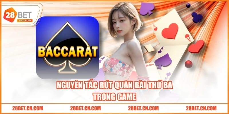 Tìm Hiểu Luật Chơi Baccarat 28BET Dễ Dàng Trong 5 Phút Nguyên tắc rút quân bài thứ ba trong game