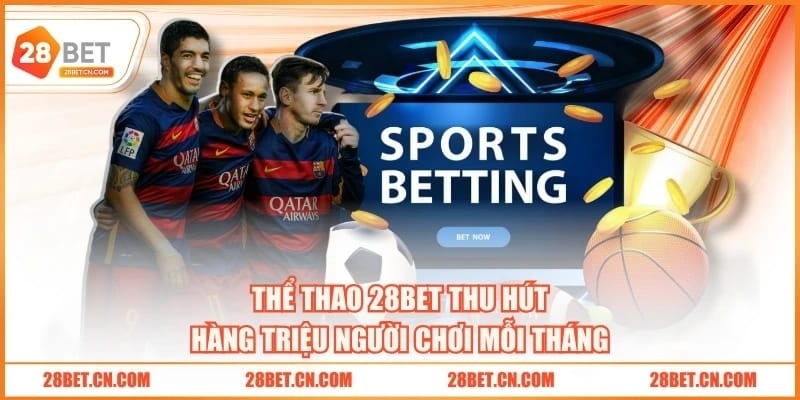 Thể thao 28BET thu hút hàng triệu người chơi mỗi tháng